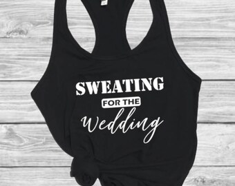 Sweating for the wedding tank, wedding shirts, workout shirts, bridal gift, bridesmaids gift, wedding gift