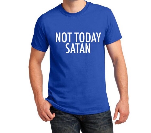 not today satan tee shirts