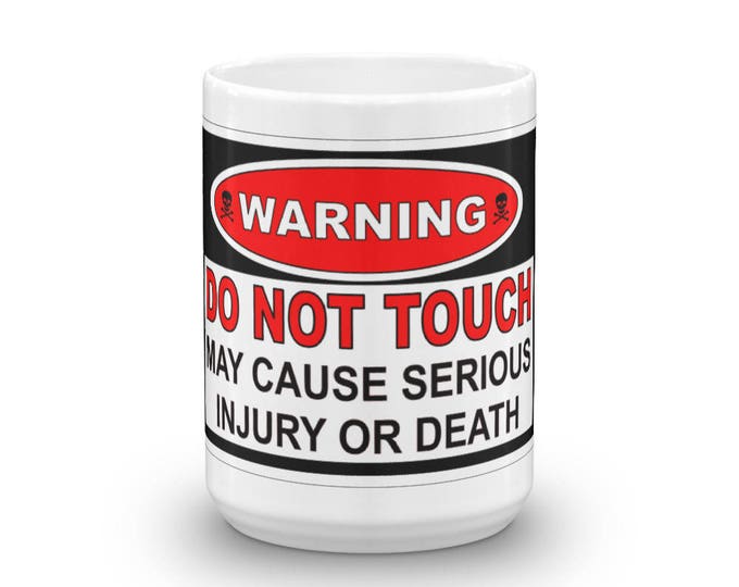 Warning Do Not Touch Mug, May Cause Serious Injury or Death Coffee Cup, Keep your Hands off my Coffee, Coffee Lover Gift Ideas, Presents