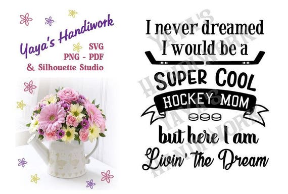 Download Hockey Mom -- Livin the Dream - Instant DOWNLOAD - svg ...