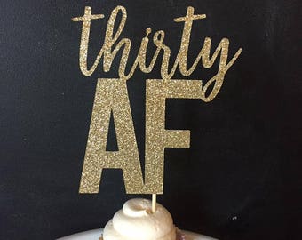 Thirty AF Glitter Cake Topper, 30th Birthday Cake Topper, Young AF Cake Topper, Birthday Cake Topper, Gold Glitter Cake Topper