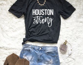 Houston Strong Shirt - Houston T-Shirt - Houston Pride - Houston Tee - Houston T-Shirt - Houston Top - Texas Shirt - Donation Shirt
