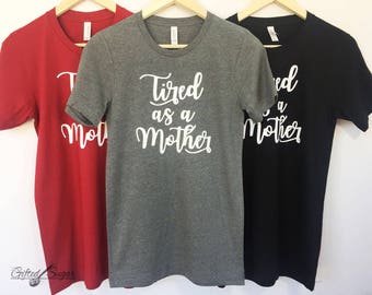 CLEARANCE!!!Tired As A Mother, Mother's Day Shirt, Mom Shirt, Mom Birthday Shirt, Unisex fit, Comfy Mom Shirt Size XL