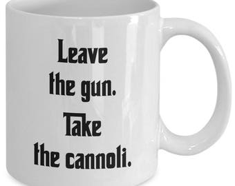Leave the Gun. TAKE THE CANNOLI. Mug- The Godfather Movie Fan Gift - Clemenza Quote - 11 oz white coffee tea cup