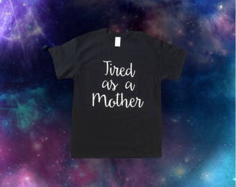 Tired as a mother shirt