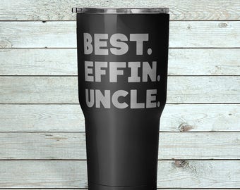BEST EFFIN UNCLE Water Tumbler / Humorous Gift for Uncle / Fun Uncle Gift From Niece Nephew / Best Uncle / Durable Vacuum Tumbler 30 oz.