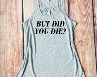 but did you die gym shirt