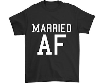 Married AF Shirt, Married AF T Shirt, Just Married Shirts, Honeymoon Shirts, Funny Marriage Gift, Hubby Wife Shirts, Married AF Tee