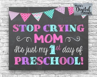 INSTANT DOWNLOAD - Stop Crying Mom It's Just My First Day Of Preschool - Printable Chalkboard 1st Day Sign / Photo Prop Girl JPEG File