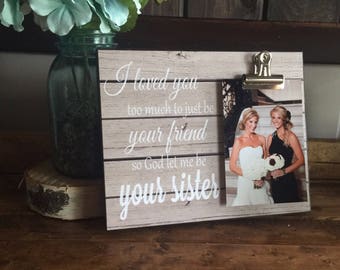Personalized Picture Frame, Gift For Sister, Gift For Best Friend, I Loved You to Much to Just be Your Friend.. Wedding Gift