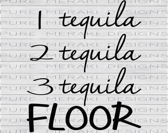 1 Tequila 2 Tequila 3 Tequila FLOOR, Alcohol SVG, Tequila SVG, Alcoholic Beverage svg, Drinking svg, Drunk svg, Too Many Drinks svg