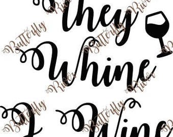 They whine, I wine svg cutting file, png, dxf file, cricut, cameo,