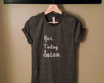 Not Today Satan Shirt, Woman's Graphic T-shirt, Not Today Shirt