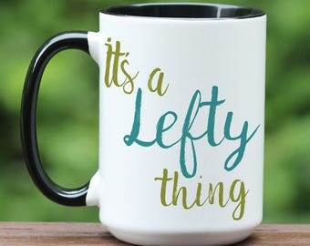 It's a Lefty Thing, Left Handed Mug, Gift for Leftys, Custom Left Handed Mug, Custom coffee cup, custom coffee mug, funny coffee mug, gift