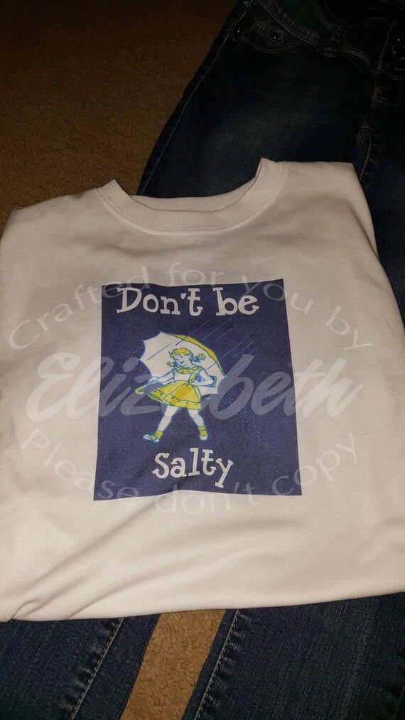 Don't Be Salty Custom T Shirt