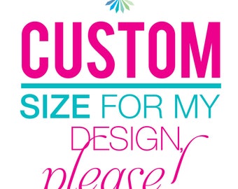 Custom Sizing For My Design, Please!