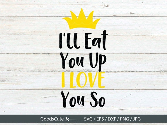 I'll Eat You Up I Love You So SVG Baby SVG Wild Thing Svg