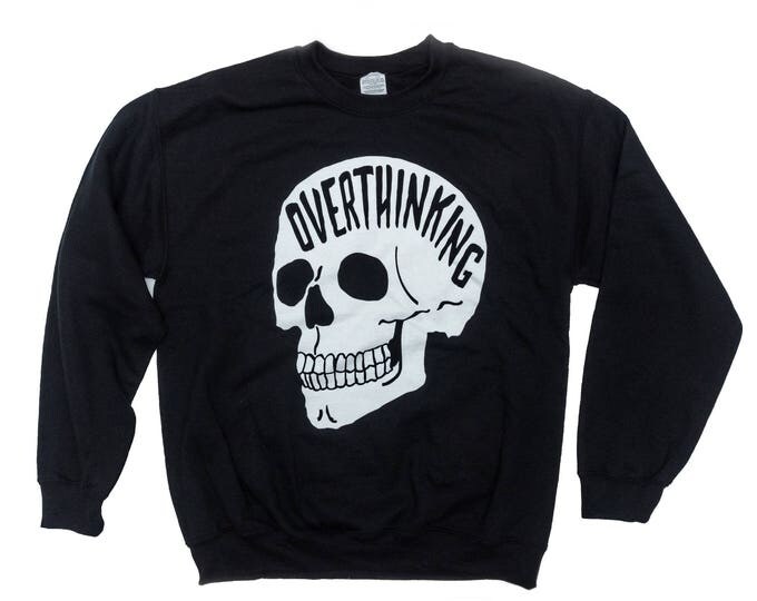 Overthinking Sweater. Anxiety Skull Sweatshirt. THE ORIGINAL