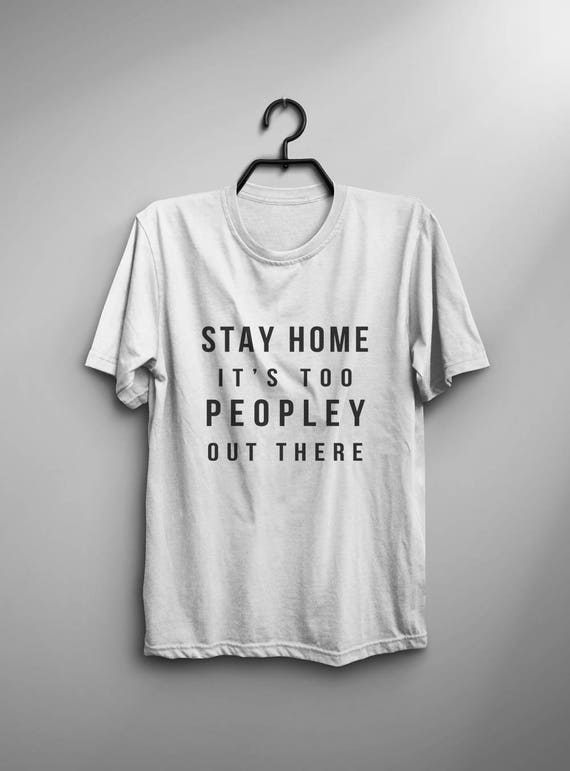 it's too peopley out there t shirt