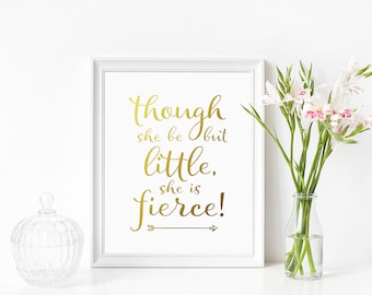 Though She Be But Little She Is Fierce Print, Nursery art ideas, Wall art quotes (Gold printed digitally) Fast shipping to USA & UK
