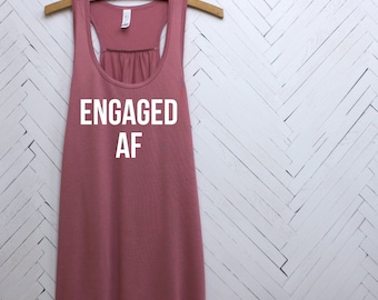 Engaged AF, Engaged AF Shirt,Engagement Shirts,Funny Engagement Shirts,Newly Engaged Shirts,Engagement Gifts,Engagement Reveal, Engagement