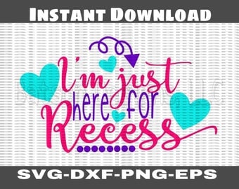 I'm Just Here for Recess Instant Download for Cutting Machines | School Back to School Elementary SVG Eps Dxf Png cutting files