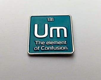 Enamel pin | Um the element of confusion science pin | periodic element lapel pin