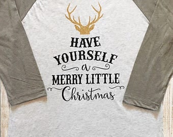 Have Yourself a Merry Little Christmas adult raglan tee | festive | holiday | baseball tee | shirt