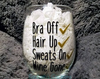 Bra Off Hair Up Sweats On Wine Gone Stemless Wine Glass, Funny Wine Glass, Stemless Wine Glass For Mom, Gift For Mom, Gift For Sister, Wine