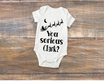 You Serious Clark? Holiday, Christmas Vacation babies 1st Christmas, Toddler or Infant Unique Tshirt one-piece, bodysuit, creeper, baby girl