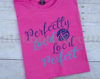 Perfectly Loc'd & Loc'd Perfect Natural Hair Tee, Dreadlocks, Locs, Sisterlocks, Natural Hair, Black Hair, Braidlocks, Gifts for Her