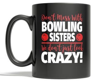 Crazy Bowling Sister 11oz Coffee Mug - Don't Mess With Bowling Sisters