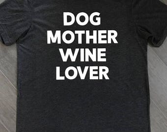 Dog Mother Wine Lover. Custom t-shirt. Made to order. Unisex adult!