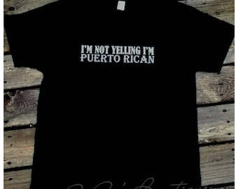 I'm not yelling I'm Puerto Rican