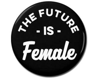 The Future is Female 1.25" or 2.25" Pinback Pin Button Badge Female Empowerment Empowered Woman Feminist Quote Girl Power