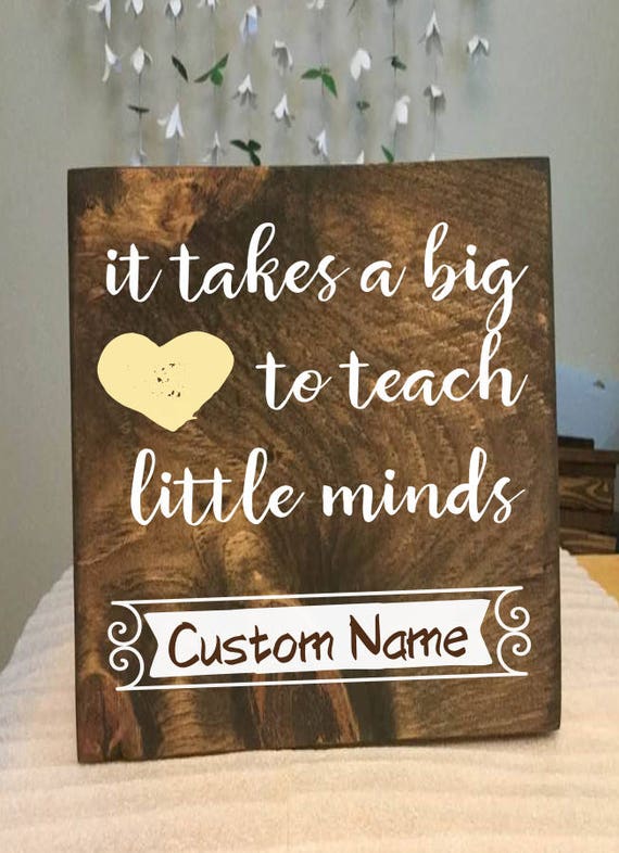 It takes a BIG heart to teach little minds Sign Wood sign