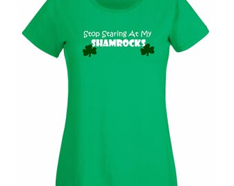 Stop Staring At My Shamrocks ® T-Shirt Funny Sexy St.