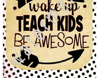 School SVG - Teacher shirts - Teacher svg - silhouette cameo cricut - svg T shirt transfer - Wake up Teach Kids Be Awesome arrows svg