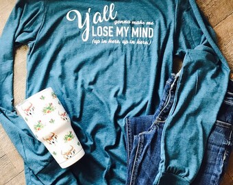 yall gonna make me lose my mind mom shirt