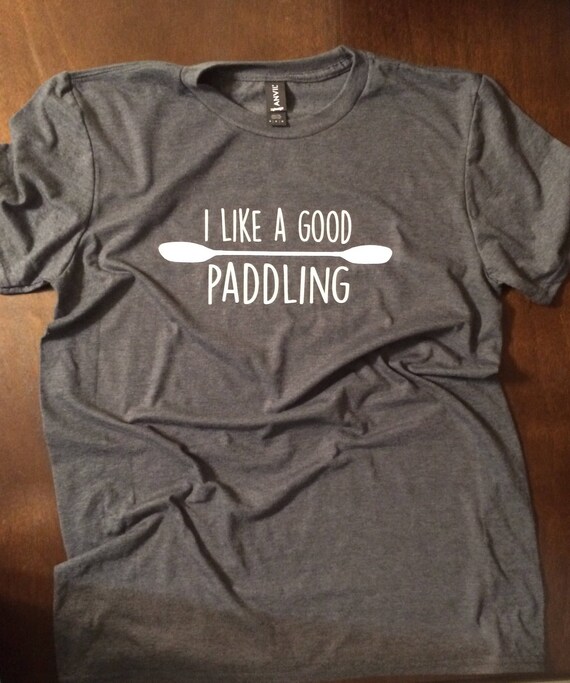 I like a good paddling t shirt yak shirt kayak shirt nature