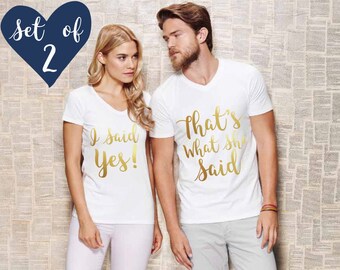 Engagement Shirts, I Said Yes, That's What She Said, Couples shirts, Couple shirts, His and hers shirts, His and her shirts, SET OF 2