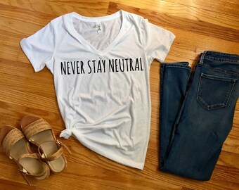 ANTI-TRUMP Women's t-shirt, political graphic tees, nasty woman shirt, clinton supporter shirts, funny anti trump shirt, never stay neutral