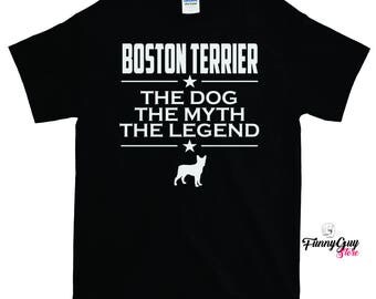 Boston Terrier - The Dog The Myth The Legend T-shirt - Boston Terrier Lovers - Boston Terrier Shirt