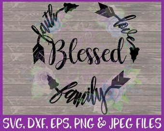 Blessed SVG Faith Love Family SVG Arrow SVG Monogram Svg Faith Arrow Svg Love Arrow Svg Family Arrow Svg Eps Dxf Png Jpg Digital Download