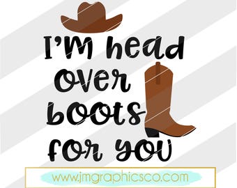 I'm head over boots for you svg, eps, dxf, png, cricut or cameo, scan N cut, cut file, country song svg, southern svg, head over boots svg