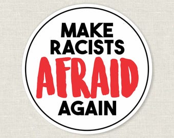 make racists afraid again sticker | anti trump | anti GOP | resistance sticker