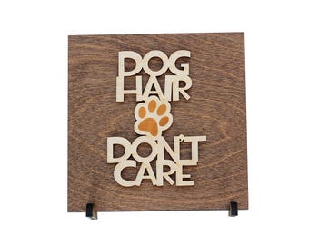 Dog Lover Gift - Dog Hair Don't Care - Shelf Sitters - Wood Sign - Laser Engraved - Handmade - Wood Signs Sayings - Gift for Mom Ideas