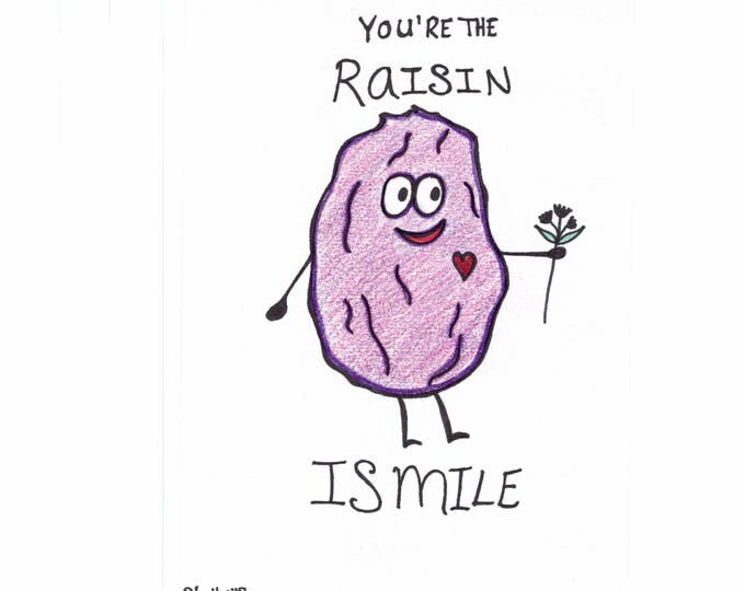 You're the raisin