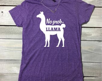 No Prob-llama Shirt, Funny Shirt, Funny Mom Shirt, College Shirt, Llama Shirt, Llamas, Pun Shirt, Punny