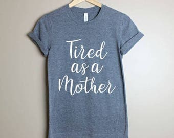 Tired As A Mother Shirt- Mommy Shirt- Mama Bear Shirt- Mommy To Be Shirt- Gift For Mom- Mom Gift- Mom Life Shirt